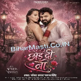 Chhod Di Na (Pawan Singh)