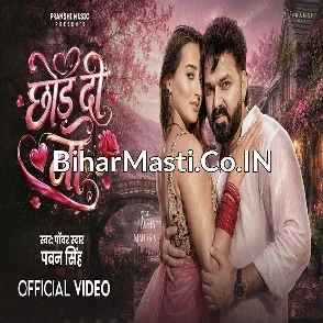 Chhod Di Na (Pawan Singh) Video Song
