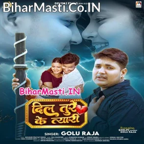 Dil Ture Ke Tyari (Golu Raja)