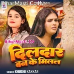 Dildar Ban Ke Milal (Khushi Kakkar)