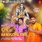 Dulha Handsome Chahi (Hit Matter).mp3