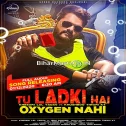 Tu Ladki Hai Oxygen Nahi