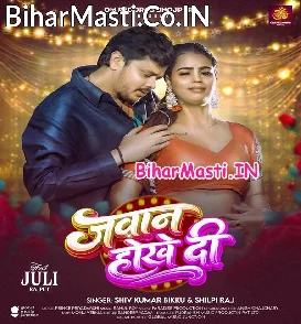 Jawan Hokhe Di (Shiv Kumar Bikku, Shilpi Raj)