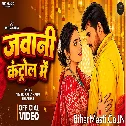Jawani Control Me (Arvind Akela Kallu, Shilpi Raj) Video Song 