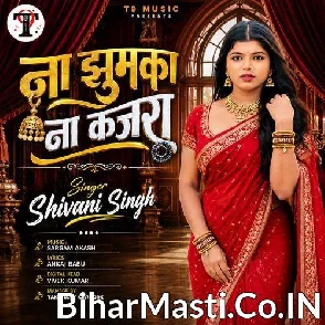 Na Jhumka Na Kajra (Shivani Singh)