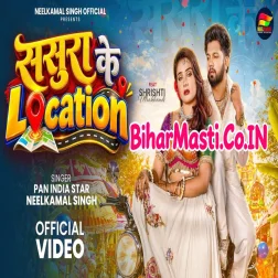 Sasura Ke Location (Neelkamal Singh) Video Song
